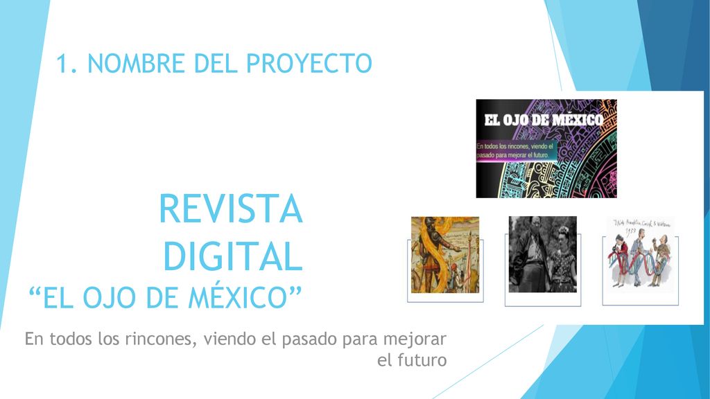 1. NOMBRE DEL PROYECTO REVISTA DIGITAL EL OJO DE MÉXICO