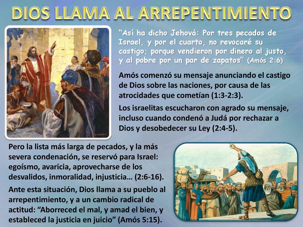 Así ha dicho Jehová: Por tres pecados de Israel, y por el cuarto, no revocaré su castigo; porque vendieron por dinero al justo, y al pobre por un par de zapatos (Amós 2:6)