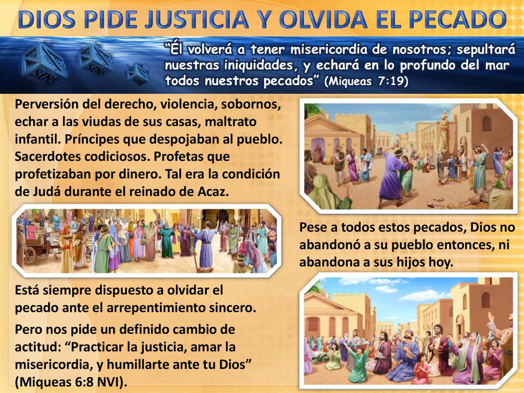 Perversión del derecho, violencia, sobornos, echar a las viudas de sus casas, maltrato infantil. Príncipes que despojaban al pueblo. Sacerdotes codiciosos. Profetas que profetizaban por dinero. Tal era la condición de Judá durante el reinado de Acaz.
