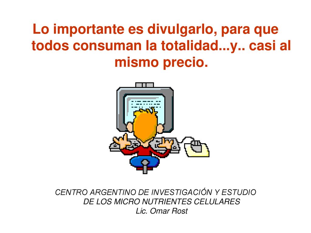 Lo importante es divulgarlo, para que todos consuman la totalidad. y