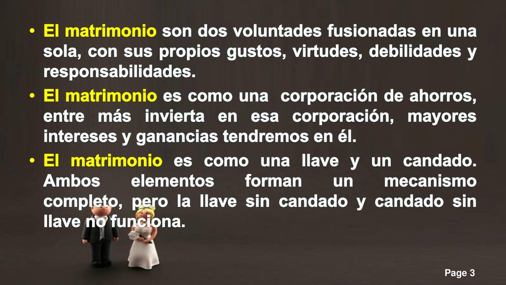 El matrimonio son dos voluntades fusionadas en una sola, con sus propios gustos, virtudes, debilidades y responsabilidades.