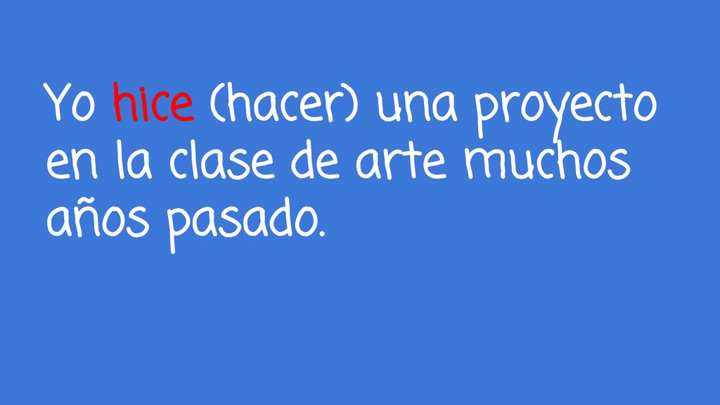 Yo hice (hacer) una proyecto en la clase de arte muchos años pasado.