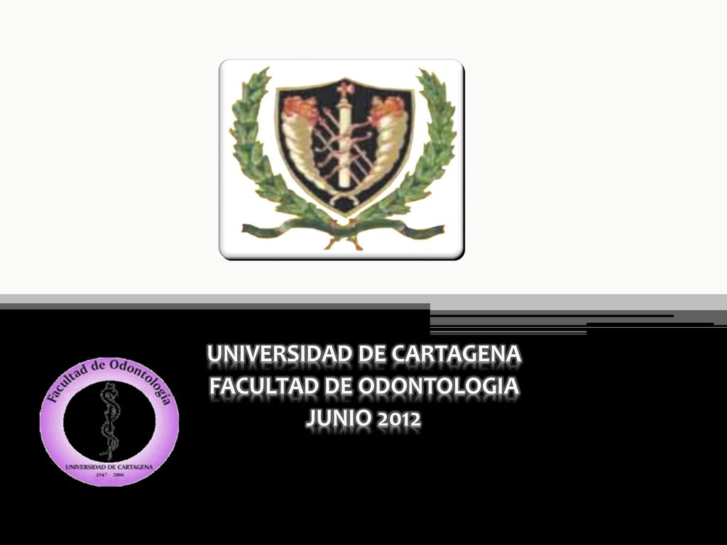 UNIVERSIDAD DE CARTAGENA FACULTAD DE ODONTOLOGIA JUNIO 2012