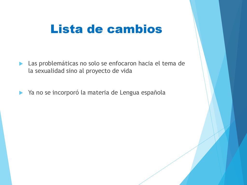 Lista de cambios Las problemáticas no solo se enfocaron hacia el tema de la sexualidad sino al proyecto de vida.