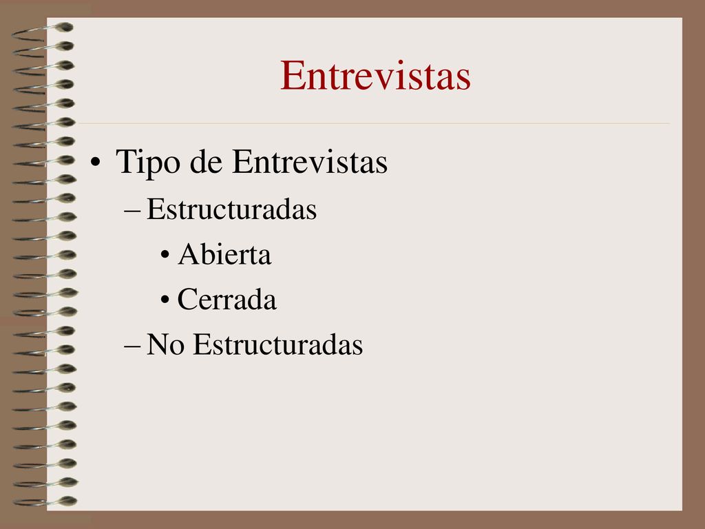 Entrevistas Tipo de Entrevistas Estructuradas Abierta Cerrada