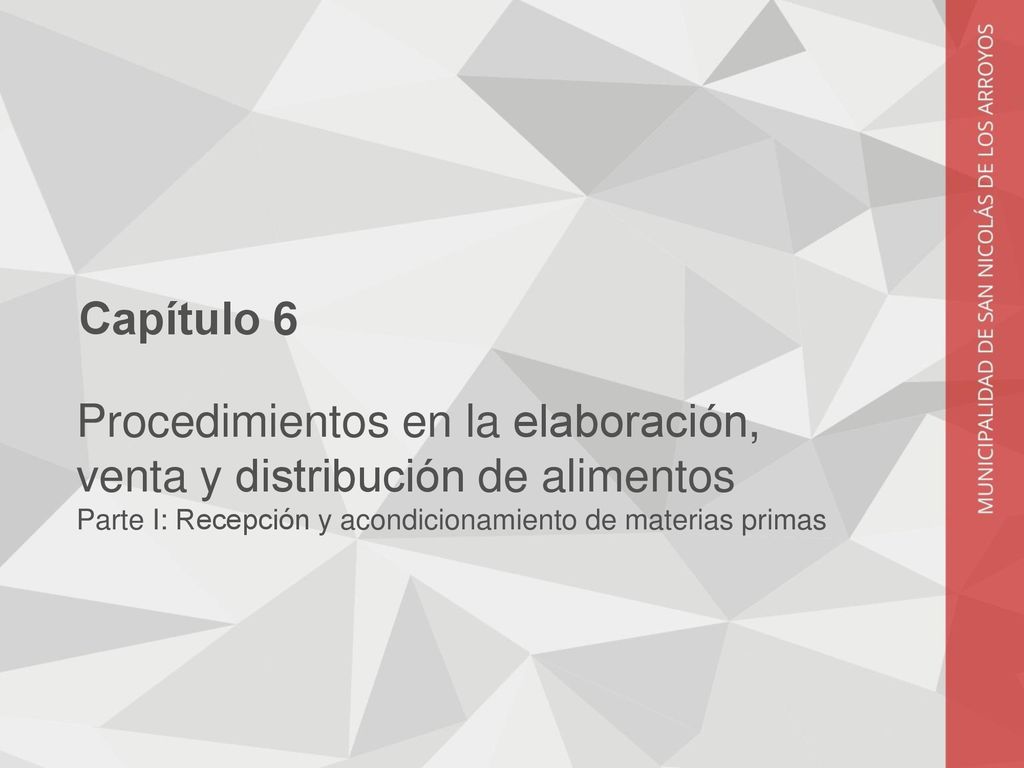 Capítulo 6 Procedimientos en la elaboración, venta y distribución de alimentos Parte I: Recepción y acondicionamiento de materias primas.