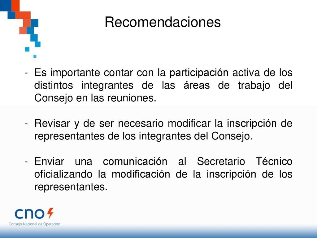 Recomendaciones Es importante contar con la participación activa de los distintos integrantes de las áreas de trabajo del Consejo en las reuniones.