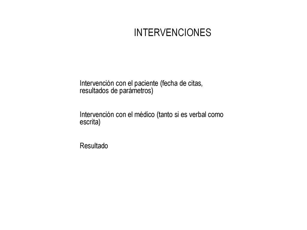 INTERVENCIONES Intervención con el paciente (fecha de citas, resultados de parámetros) Intervención con el médico (tanto si es verbal como escrita)