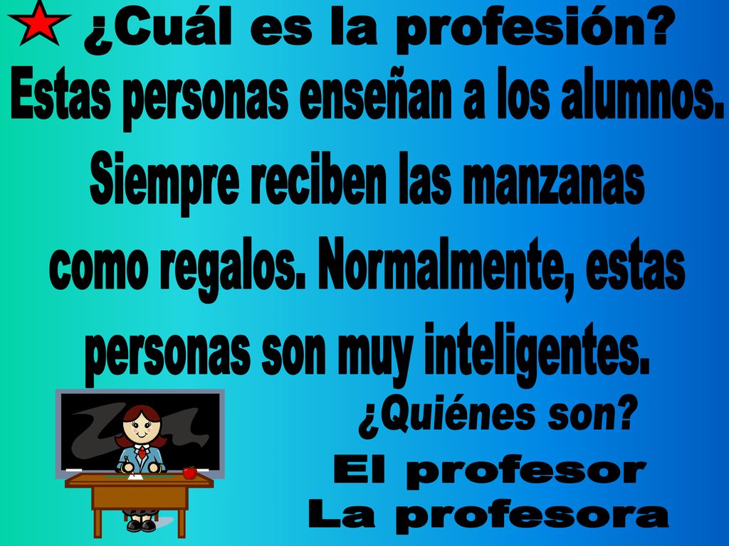 Estas personas enseñan a los alumnos. Siempre reciben las manzanas