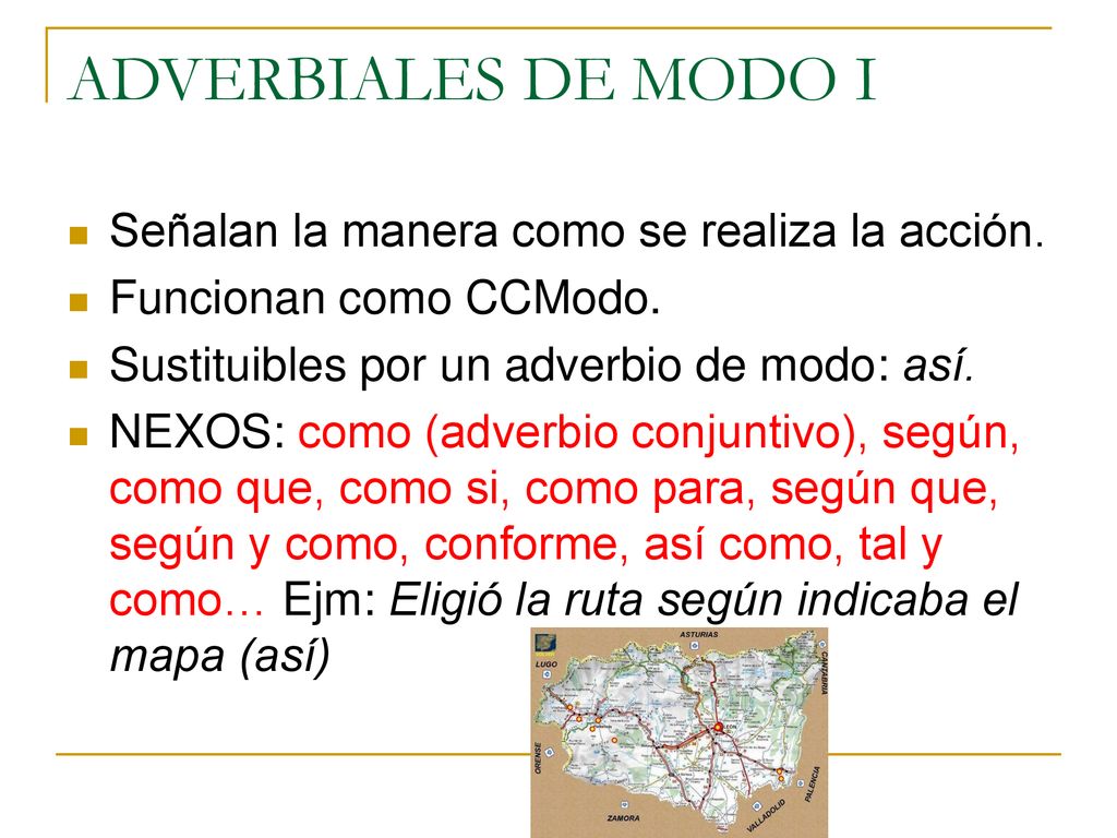 ADVERBIALES DE MODO I Señalan la manera como se realiza la acción.
