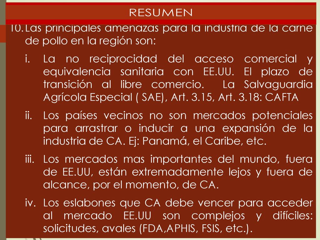 Las principales amenazas para la industria de la carne de pollo en la región son: