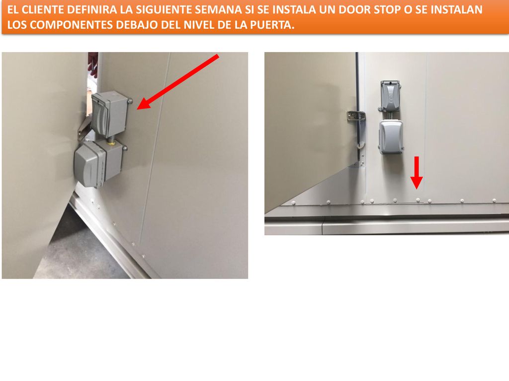 EL CLIENTE DEFINIRA LA SIGUIENTE SEMANA SI SE INSTALA UN DOOR STOP O SE INSTALAN LOS COMPONENTES DEBAJO DEL NIVEL DE LA PUERTA.