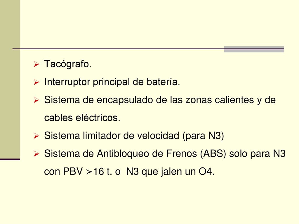 Tacógrafo. Interruptor principal de batería. Sistema de encapsulado de las zonas calientes y de cables eléctricos.