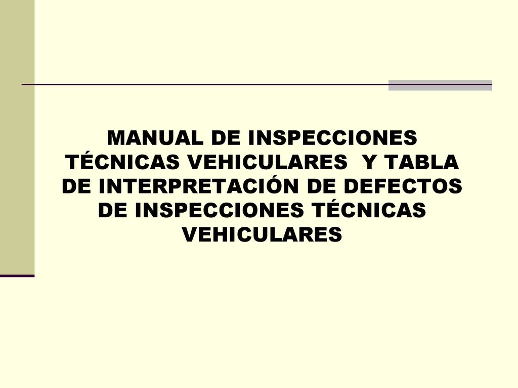 MANUAL DE INSPECCIONES TÉCNICAS VEHICULARES Y TABLA DE INTERPRETACIÓN DE DEFECTOS DE INSPECCIONES TÉCNICAS VEHICULARES