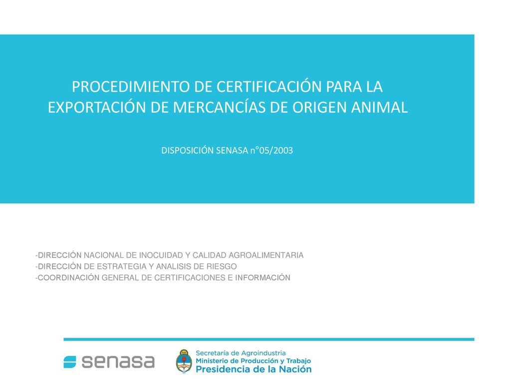 PROCEDIMIENTO DE CERTIFICACIÓN PARA LA EXPORTACIÓN DE MERCANCÍAS DE ORIGEN ANIMAL DISPOSICIÓN SENASA n°05/2003