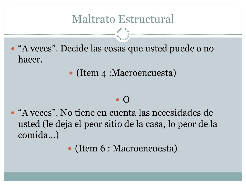 Maltrato Estructural A veces . Decide las cosas que usted puede o no hacer. (Item 4 :Macroencuesta)