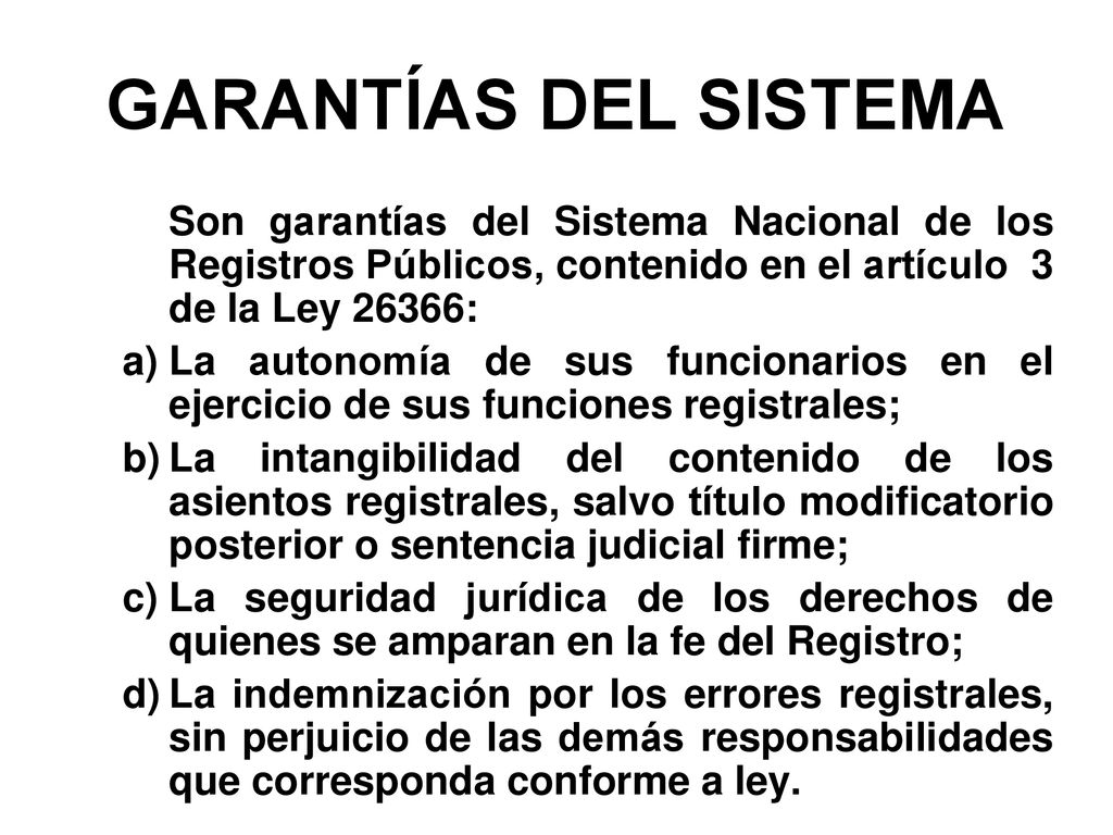 GARANTÍAS DEL SISTEMA Son garantías del Sistema Nacional de los Registros Públicos, contenido en el artículo 3 de la Ley 26366: