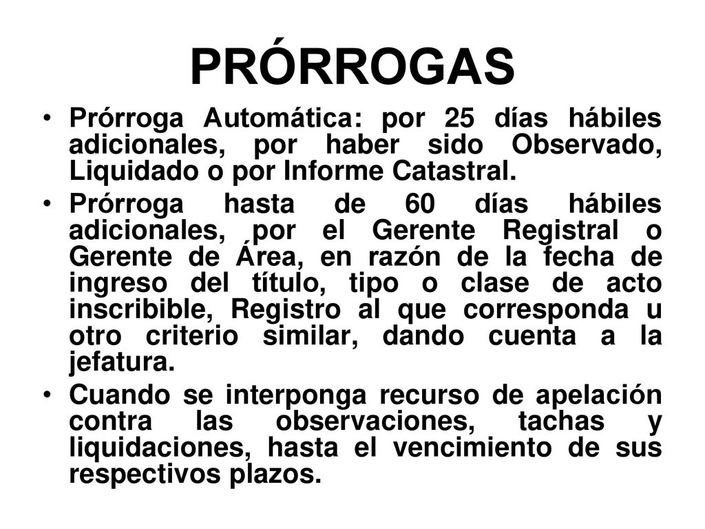 PRÓRROGAS Prórroga Automática: por 25 días hábiles adicionales, por haber sido Observado, Liquidado o por Informe Catastral.