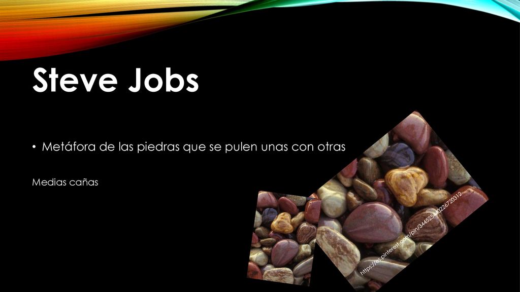 Steve Jobs Metáfora de las piedras que se pulen unas con otras