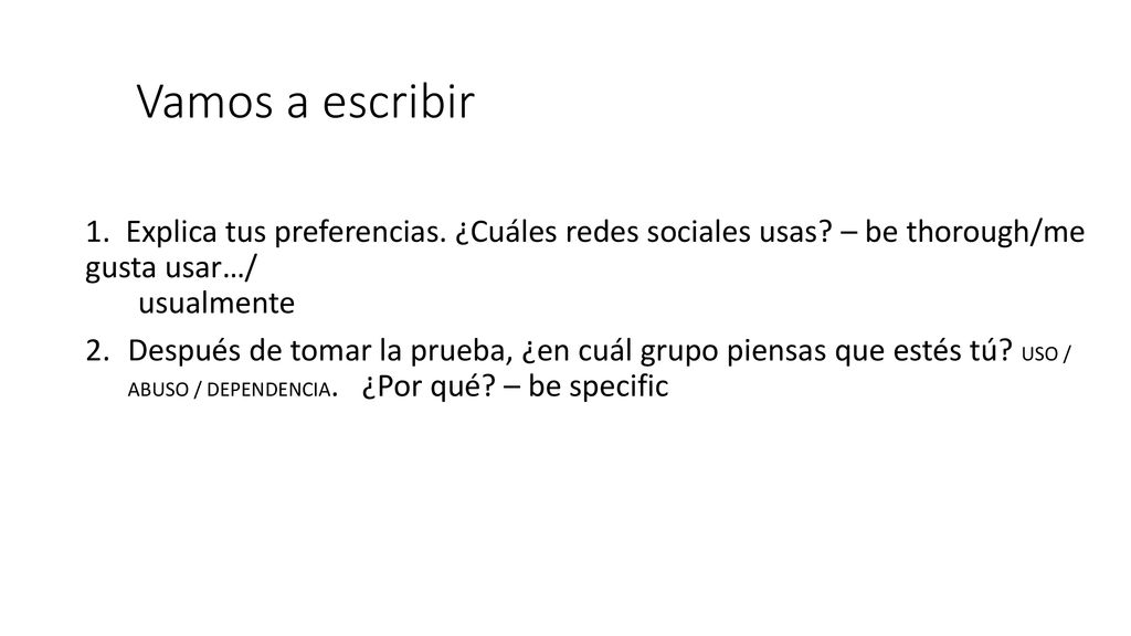 Vamos a escribir 1. Explica tus preferencias. ¿Cuáles redes sociales usas – be thorough/me gusta usar…/ usualmente.