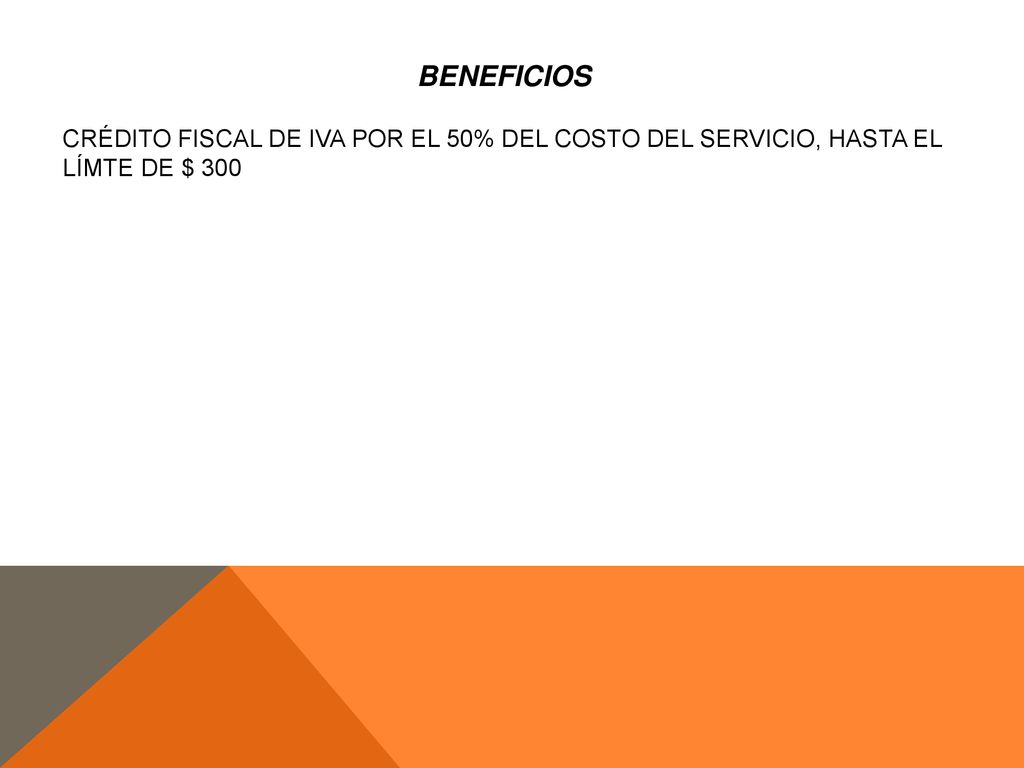 BENEFICIOS CRÉDITO FISCAL DE IVA POR EL 50% DEL COSTO DEL SERVICIO, HASTA EL LÍMTE DE $ 300