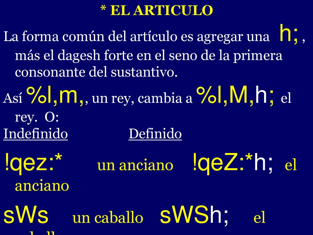 !qez:* un anciano !qeZ:*h; el anciano sWs un caballo sWSh; el caballo
