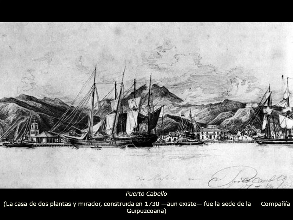 Puerto Cabello (La casa de dos plantas y mirador, construida en 1730 —aun existe— fue la sede de la Compañía Guipuzcoana)