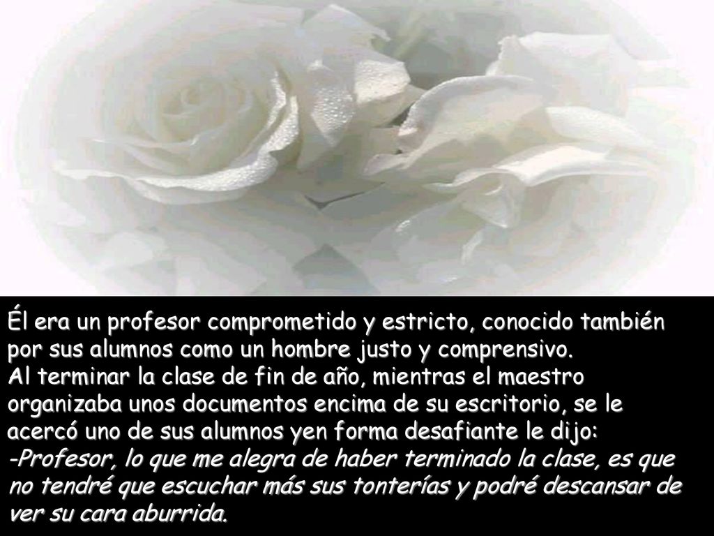 Él era un profesor comprometido y estricto, conocido también por sus alumnos como un hombre justo y comprensivo.