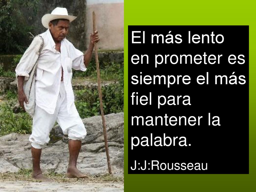 El más lento en prometer es siempre el más fiel para mantener la palabra.