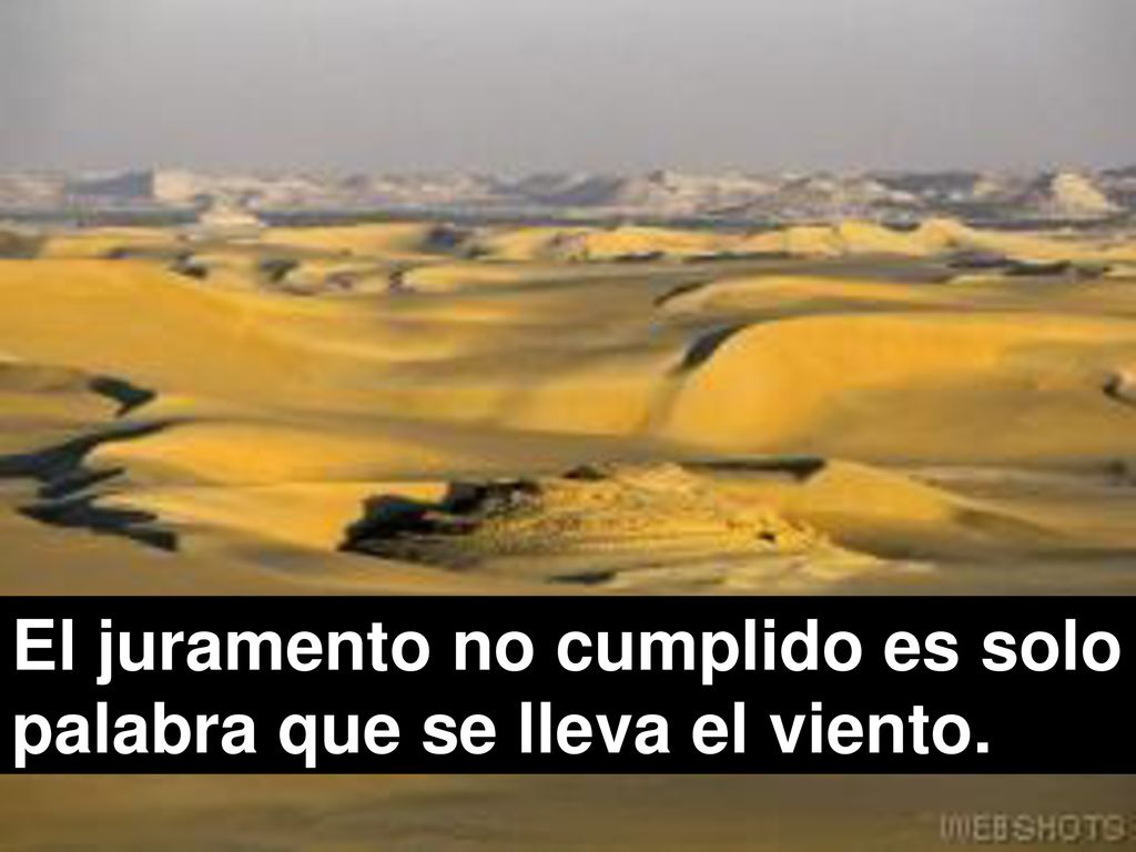 El juramento no cumplido es solo palabra que se lleva el viento.