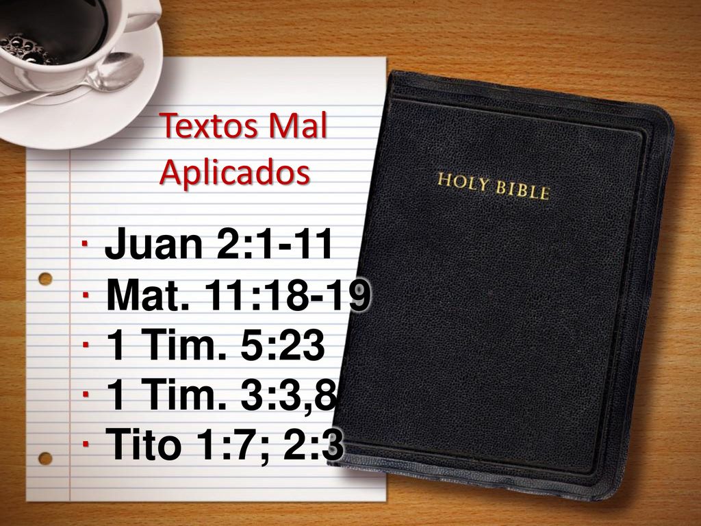 Juan 2:1-11 Mat. 11: Tim. 5:23 1 Tim. 3:3,8 Tito 1:7; 2:3