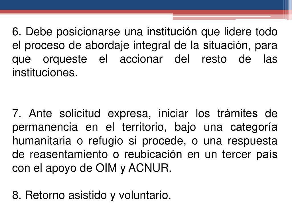 6. Debe posicionarse una institución que lidere todo el proceso de abordaje integral de la situación, para que orqueste el accionar del resto de las instituciones.