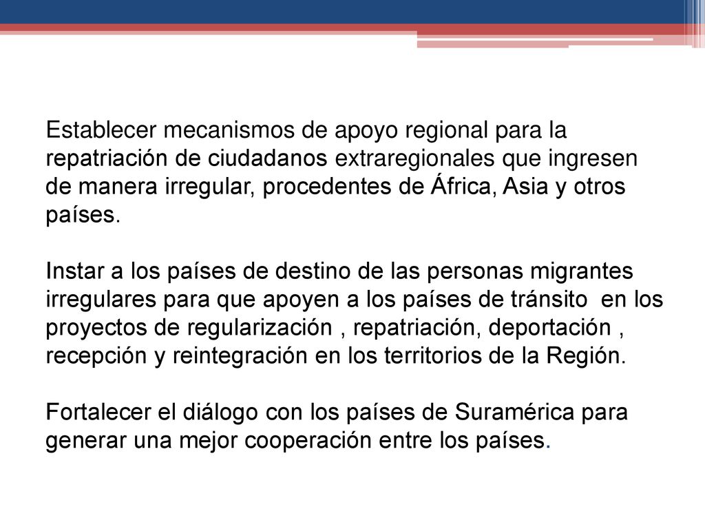 Establecer mecanismos de apoyo regional para la repatriación de ciudadanos extraregionales que ingresen de manera irregular, procedentes de África, Asia y otros países.