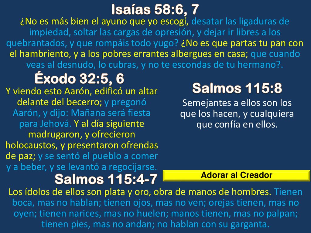 Isaías 58:6, 7 Éxodo 32:5, 6 Salmos 115:8 Salmos 115:4-7