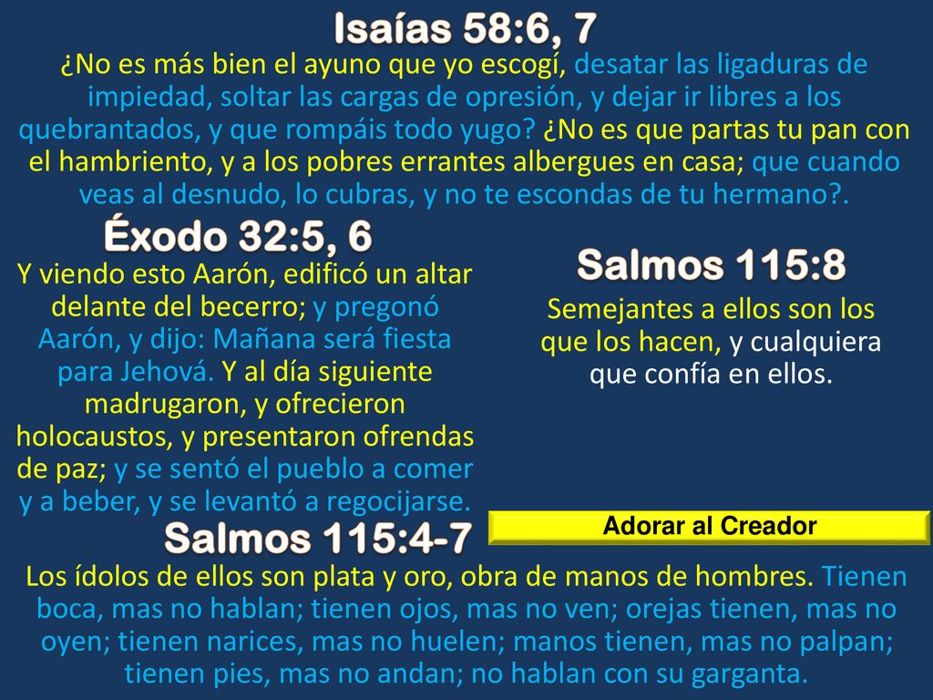 Isaías 58:6, 7 Éxodo 32:5, 6 Salmos 115:8 Salmos 115:4-7
