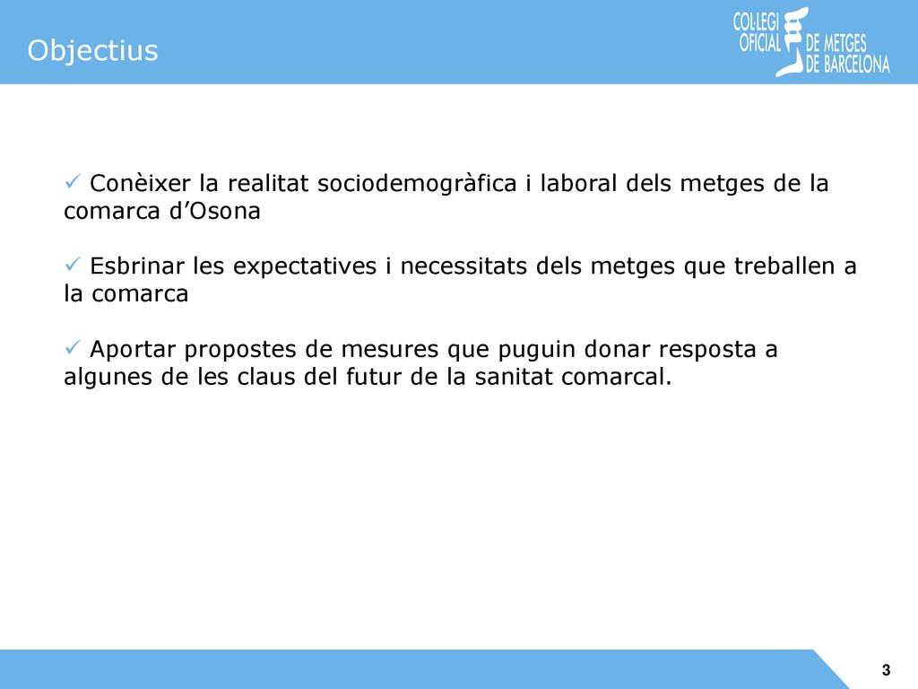 Objectius Conèixer la realitat sociodemogràfica i laboral dels metges de la comarca d’Osona.