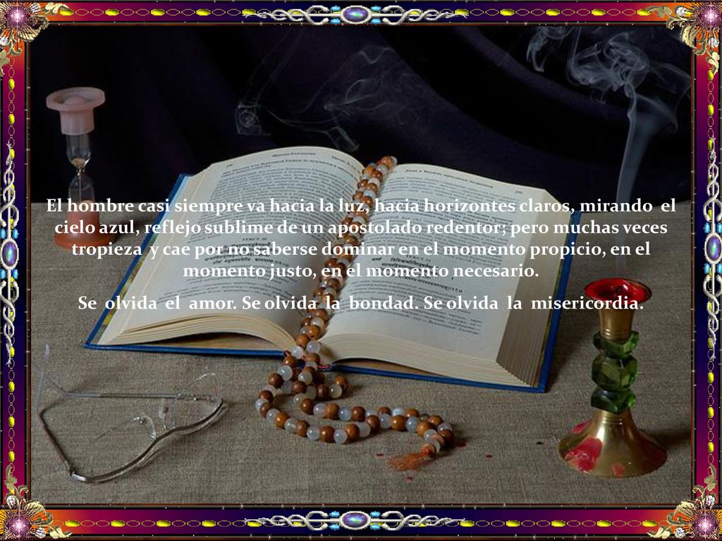 Se olvida el amor. Se olvida la bondad. Se olvida la misericordia.