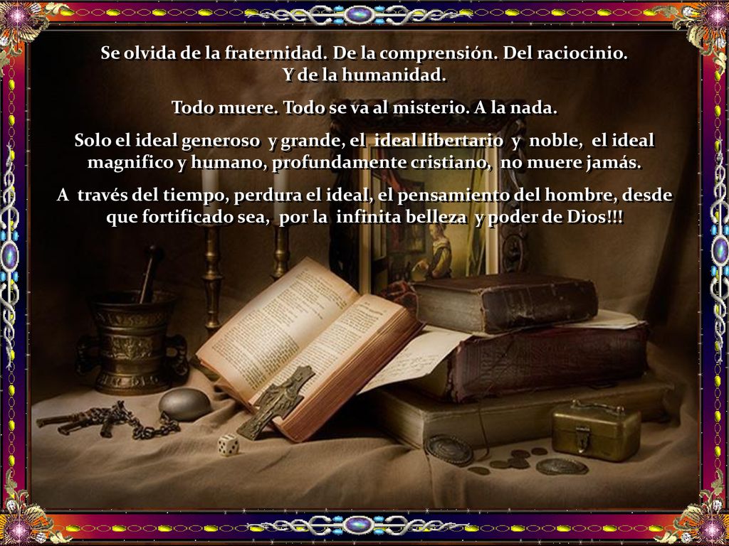 Todo muere. Todo se va al misterio. A la nada.