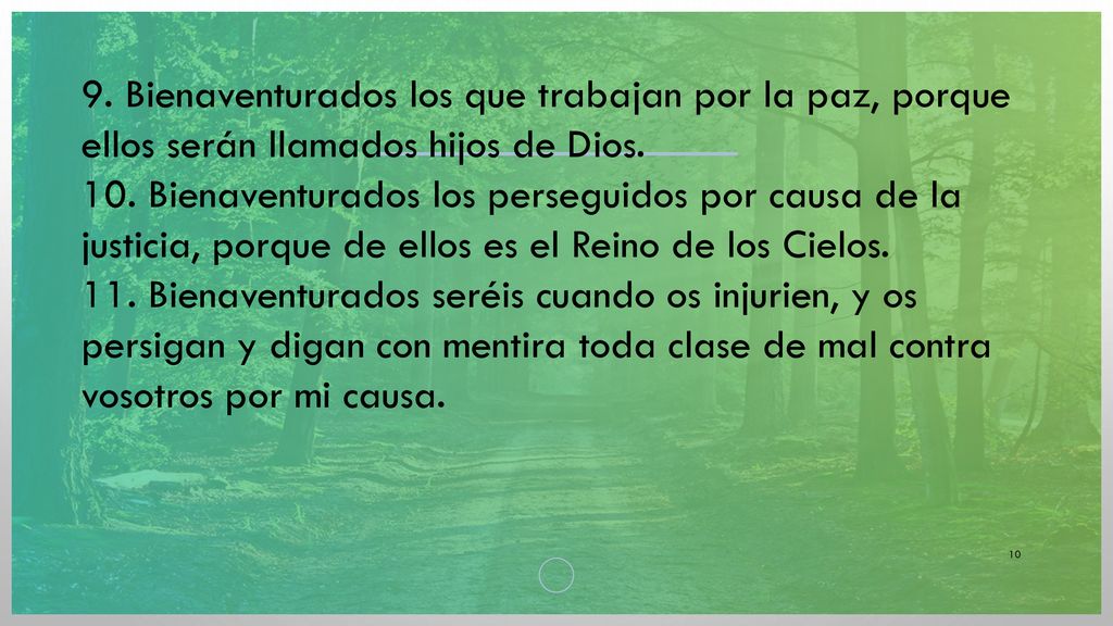 9. Bienaventurados los que trabajan por la paz, porque ellos serán llamados hijos de Dios.