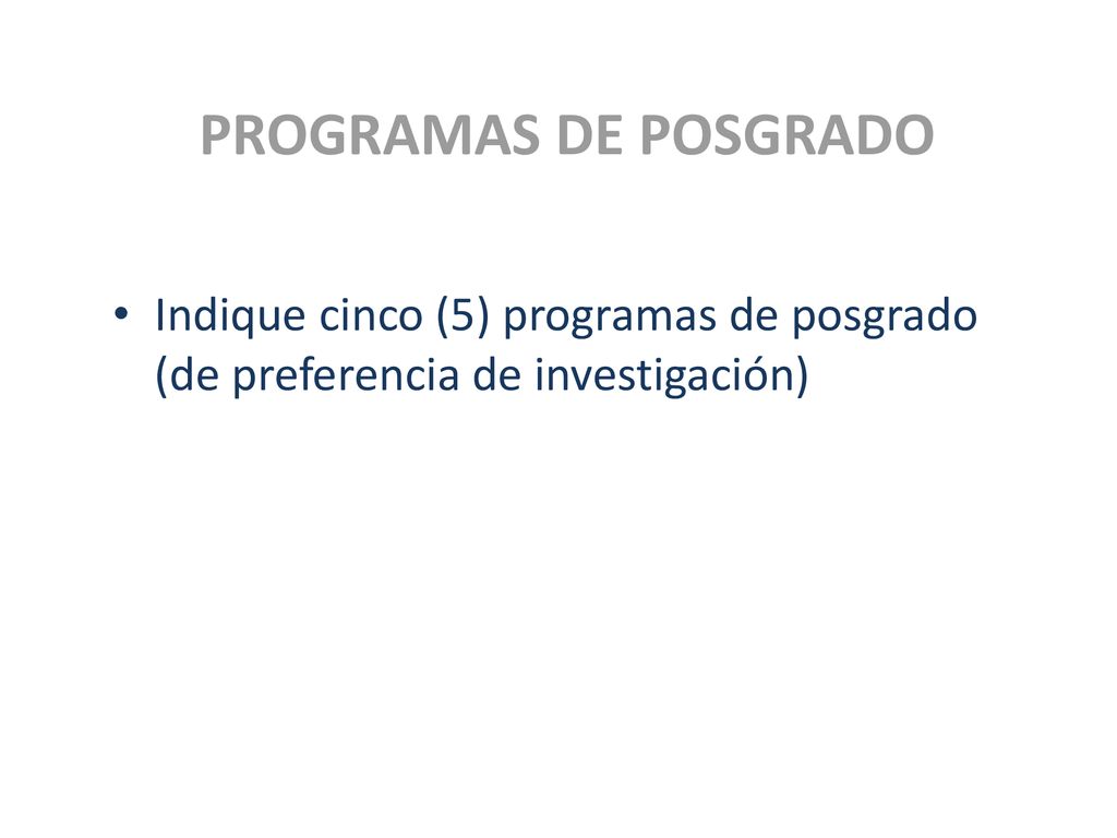 PROGRAMAS DE POSGRADO Indique cinco (5) programas de posgrado (de preferencia de investigación)