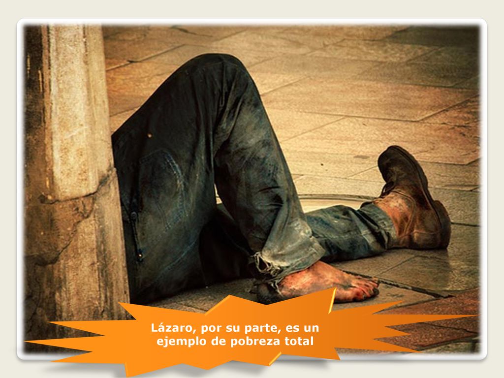 Lázaro, por su parte, es un ejemplo de pobreza total