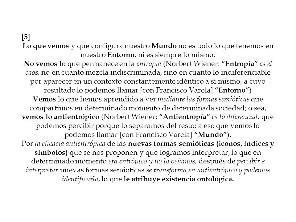 [5] Lo que vemos y que configura nuestro Mundo no es todo lo que tenemos en nuestro Entorno, ni es siempre lo mismo.