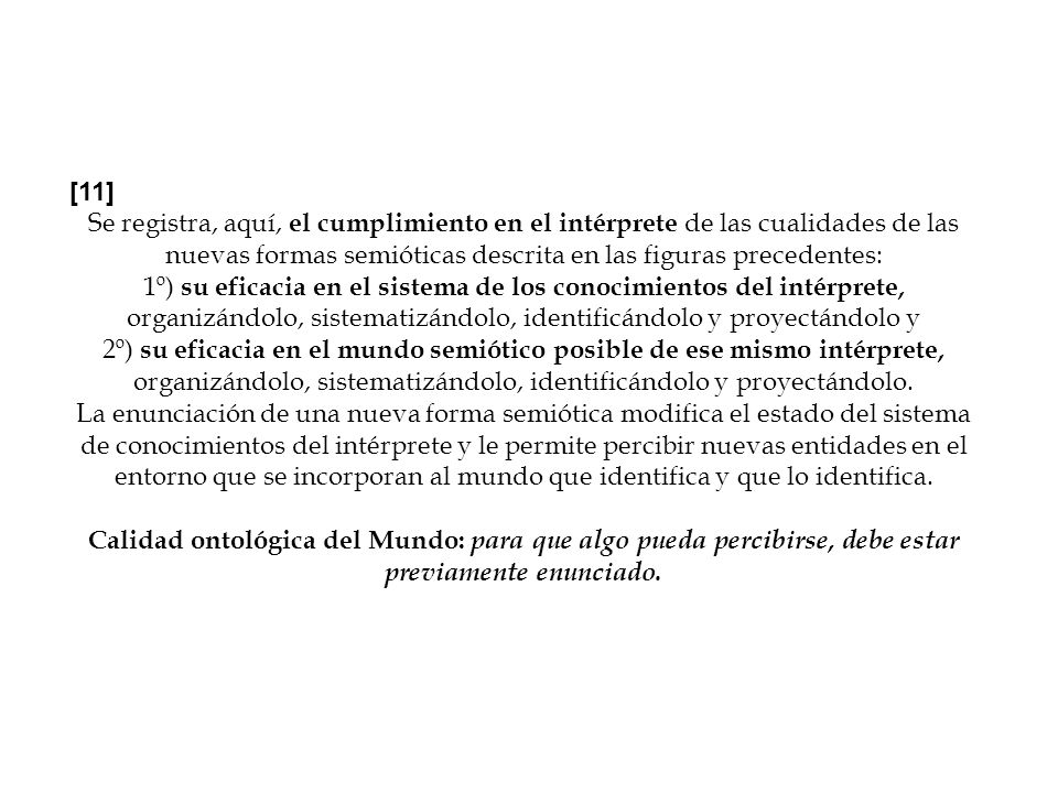 [11] Se registra, aquí, el cumplimiento en el intérprete de las cualidades de las nuevas formas semióticas descrita en las figuras precedentes: