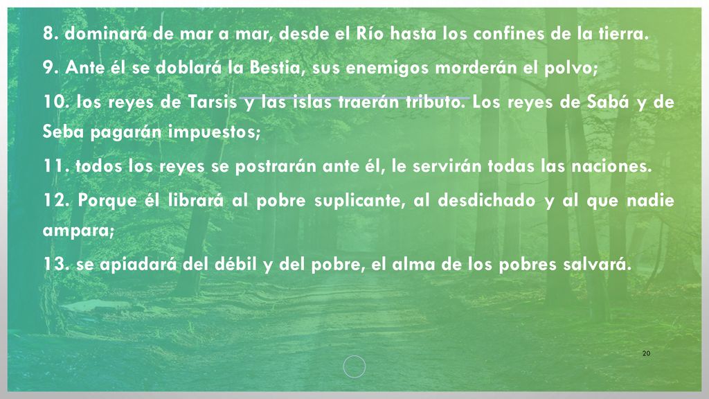 8. dominará de mar a mar, desde el Río hasta los confines de la tierra.
