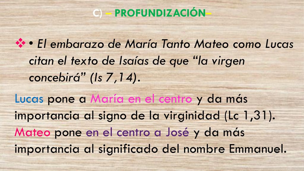 c) – Profundización– • El embarazo de María Tanto Mateo como Lucas citan el texto de Isaías de que la virgen concebirá (Is 7,14).