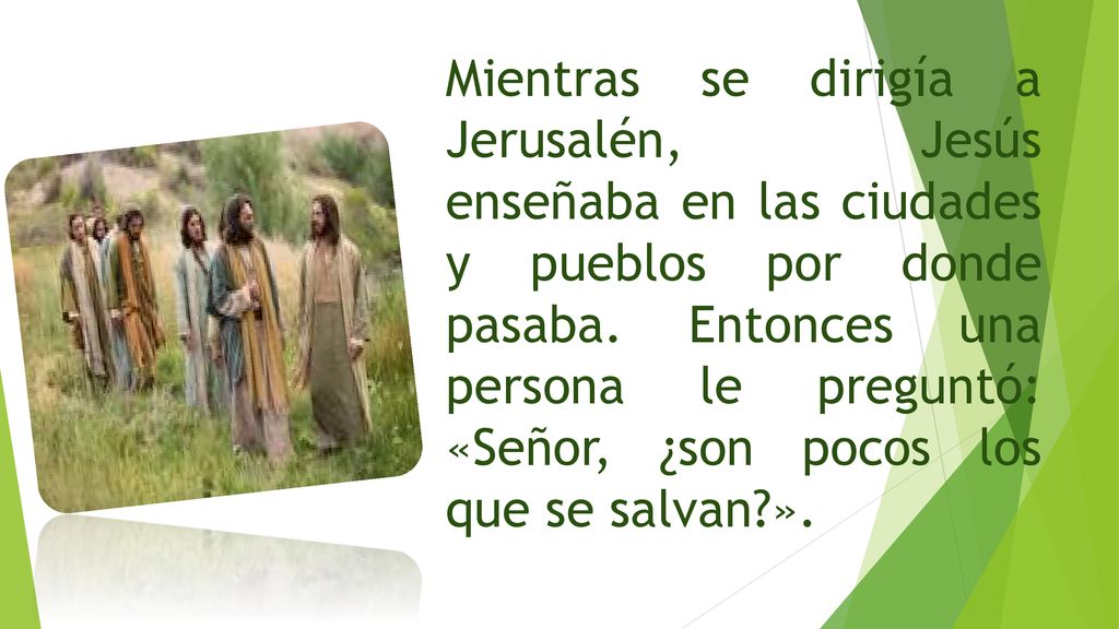 Mientras se dirigía a Jerusalén, Jesús enseñaba en las ciudades y pueblos por donde pasaba.
