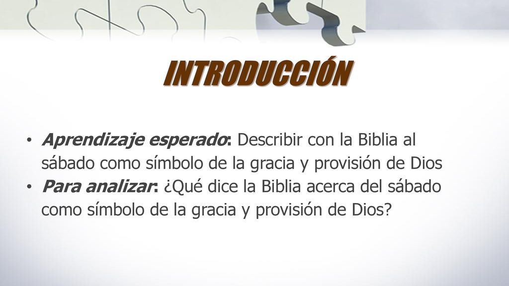 INTRODUCCIÓN Aprendizaje esperado: Describir con la Biblia al sábado como símbolo de la gracia y provisión de Dios.