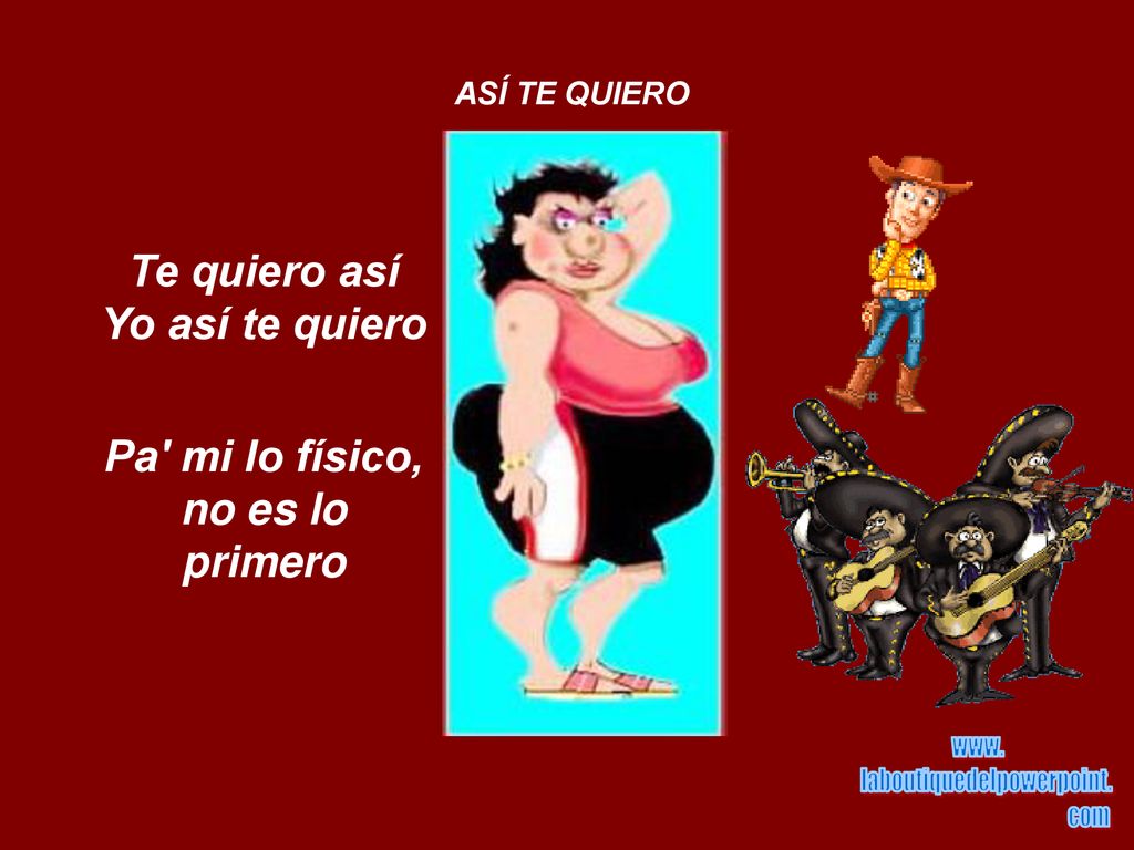 Te quiero así Yo así te quiero Pa mi lo físico, no es lo primero