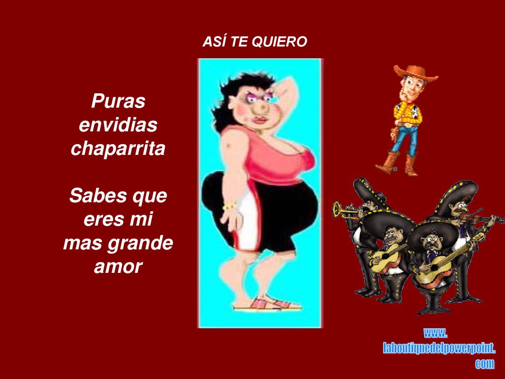 Puras envidias chaparrita Sabes que eres mi mas grande amor