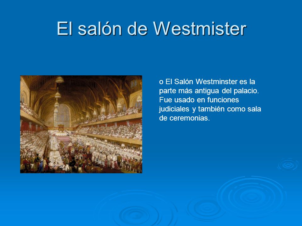 El salón de Westmister El Salón Westminster es la parte más antigua del palacio.